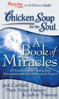 Chicken Soup for the Soul A Book of Miracles 101 True Stories of Healing Faith Divine Intervention and Answered Prayers