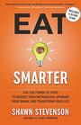 Eat Smarter Use the Power of Food to Reboot Your Metabolism Upgrade Your Brain and Transform Your Life