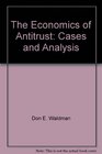 The economics of antitrust Cases and analysis