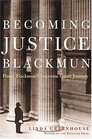 Becoming Justice Blackmun : Harry Blackmun\'s Supreme Court Journey