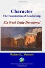 Character The Foundation Of Leadership Six Week Daily Devotional