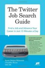 The Twitter Job Search Guide Find a Job and Advance Your Career in Just 15 Minutes a Day