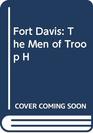 Fort Davis The Men of Troop H