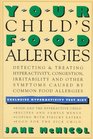 Your Child's Food Allergies  Detecting  Treating Hyperactivity Congestion Irritability and other Symptoms Caused by Common Food Allergies