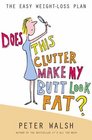 Does This Clutter Make My Butt Look Fat An Easy Plan for Losing Weight and Living More