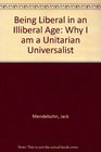 Being Liberal in an Illiberal Age Why I am an Unitarian Universalist