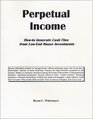 Perpetual Income: How-to Generate Cash Flow from Low-End House Investments