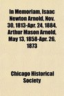 In Memoriam Isaac Newton Arnold Nov 30 1813Apr 24 1884 Arthur Mason Arnold May 13 1858Apr 26 1873