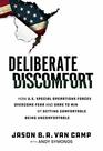 Deliberate Discomfort How US Special Operations Forces Overcome Fear and Dare to Win by Getting Comfortable Being Uncomfortable
