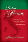 La bell'America From La Rivoluzione to the Great Depression An Italian Immigrant Family Remembered