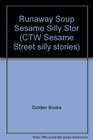 Runaway Soup Sesame Silly Stor (CTW Sesame Street silly stories)