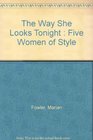 The Way She Looks Tonight  Five Women of Style