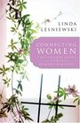 Connecting Women A Relational Guide for Leaders in Womens Ministry