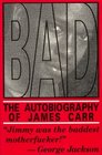 Bad the Autobiography of James Carr