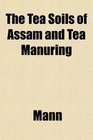 The Tea Soils of Assam and Tea Manuring