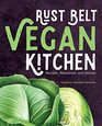 Rust Belt Vegan Kitchen Recipes Resources and Stories