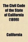 The Civil Code of the State of California As Enacted in 1872 Amended at Subsequent Sessions and Adapted to the Constitution of 1879 and an