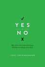 Yes or No: How Your Everyday Decisions Will Forever Shape Your Life