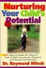 Nurturing Your Child's Potential How to Make the Most of Your Child's Emotional Physical and Intellectual Promise