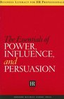 The Essentials of Power Influence and Persuasion