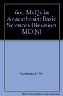 600 McQs in Anaesthesia Basic Sciences