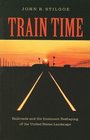 Train Time Railroads and the Imminent Reshaping of the United States Landscape