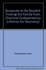 Desperate to Be Needed: Freeing the Family from Chemical Codependency (Lifelines for Recovery)