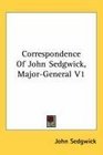 Correspondence Of John Sedgwick MajorGeneral V1