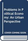 Problems in Political Economy An Urban Perspective