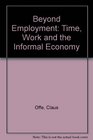 Beyond Employment Time Work and the Informal Economy