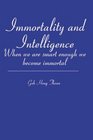 Immortality and Intelligence When we are smart enough we become immortal