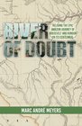 River of Doubt Reliving the Epic Amazon Journey of Roosevelt and Rondon on its Centennial