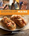 Dishing Up Maine 165 Recipes That Capture Authentic Down East Flavors