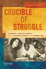 Crucible of Struggle A History of Mexican America from the Colonial Period to the Present Era