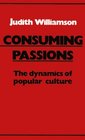 Consuming Passions The Dynamics of Popular Culture