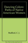 Dancing Colors Paths of Native American Women