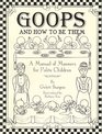 Goops and How to be Them  A Manual of Manners for Polite Children Inculcating Many Juvenile Virtues Both by Precept and Example