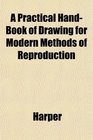 A Practical HandBook of Drawing for Modern Methods of Reproduction