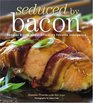 Seduced by Bacon Recipes  Lore about America's Favorite Indulgence
