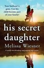 His Secret Daughter A totally heartbreaking and gripping pageturner