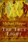 The True Light A Pilgrimage to Orthodoxy