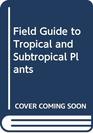Field Guide to Tropical and Subtropical Plants