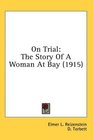 On Trial The Story Of A Woman At Bay
