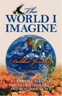 The World I Imagine A Creative Manual for Ending Poverty and Building Peace