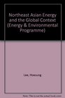 Northeast Asian Energy and the Global Context