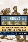 Comrades And Commissars The Lincoln Battalion in the Spanish Civil War