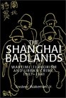 The Shanghai Badlands  Wartime Terrorism and Urban Crime 19371941