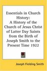 Essentials in Church History A History of the Church of Jesus Christ of Latter Day Saints from the Birth of Joseph Smith to the Present Time 1922