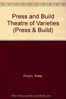 Press and Build Theatre of Varieties
