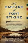 The Bastard of Fort Stikine The Hudson's Bay Company and the Murder of John McLoughlin Jr